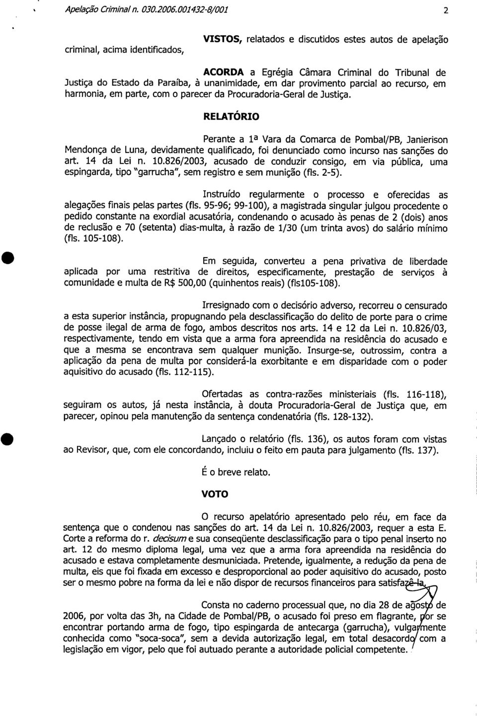 dar provimento parcial ao recurso, em harmonia, em parte, com o parecer da Procuradoria-Geral de Justiça.