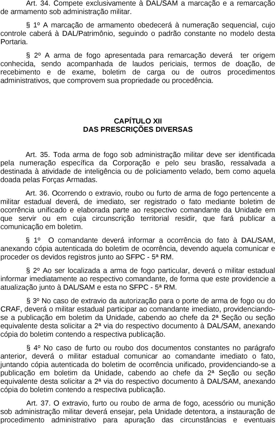 2º A arma de fogo apresentada para remarcação deverá ter origem conhecida, sendo acompanhada de laudos periciais, termos de doação, de recebimento e de exame, boletim de carga ou de outros