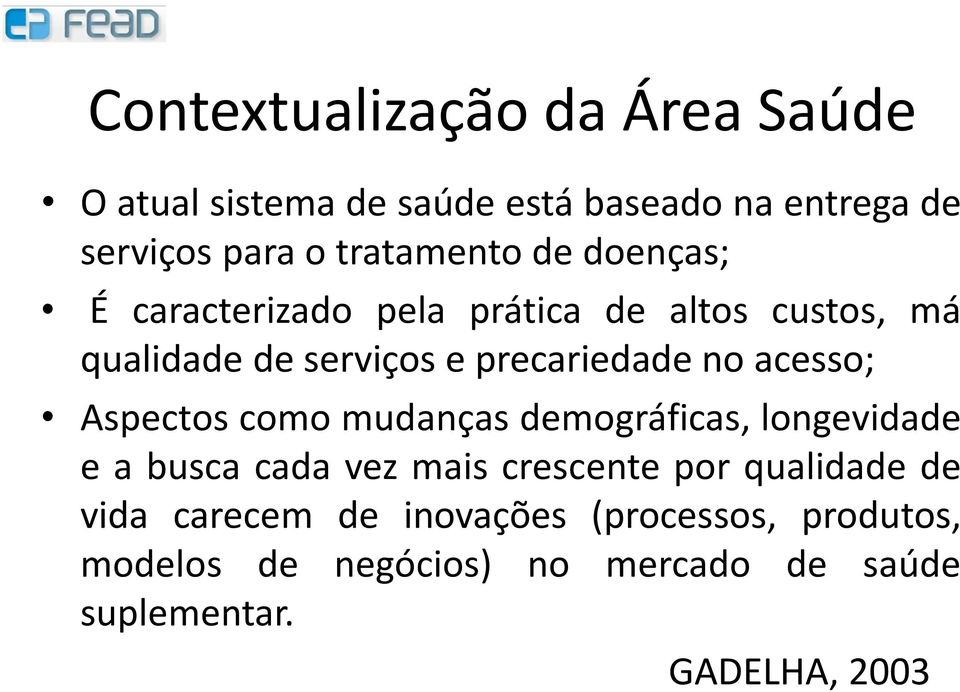 no acesso; Aspectos como mudanças demográficas, longevidade e a busca cada vez mais crescente por qualidade