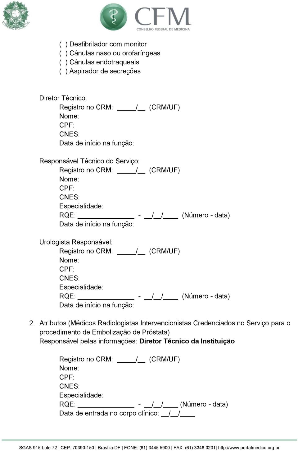 (CRM/UF) Nome: CPF: CNES: Especialidade: RQE: - / / (Número - data) Data de início na função: 2.