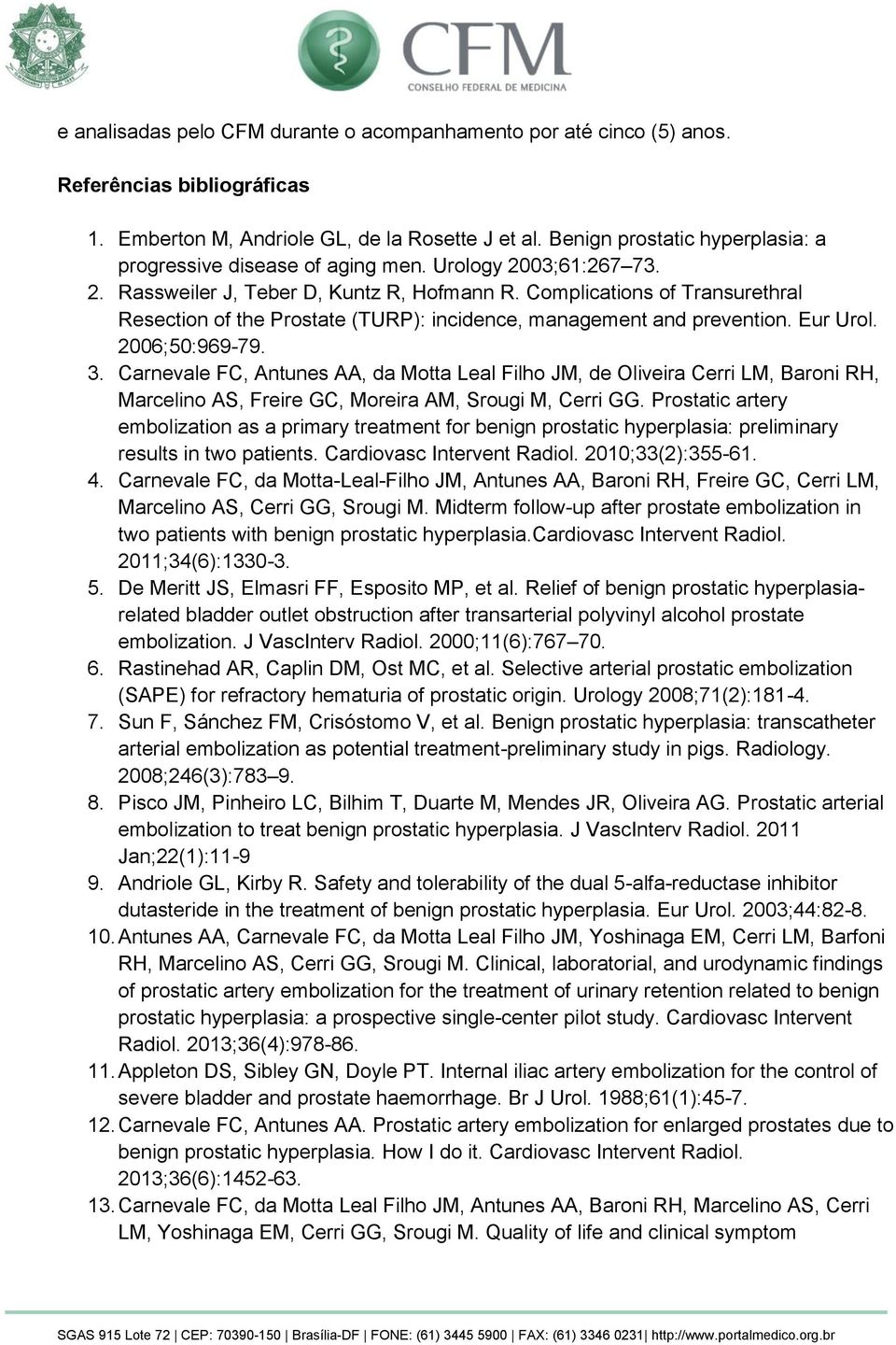 Complications of Transurethral Resection of the Prostate (TURP): incidence, management and prevention. Eur Urol. 2006;50:969-79. 3.