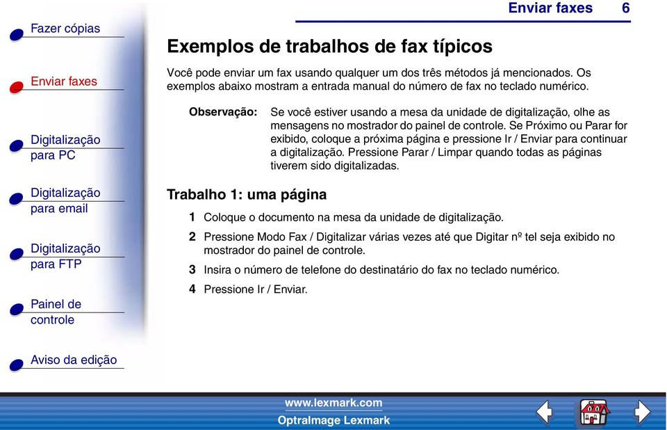 Observação: Se você estiver usando a mesa da unidade de digitalização, olhe as mensagens no mostrador do painel de.