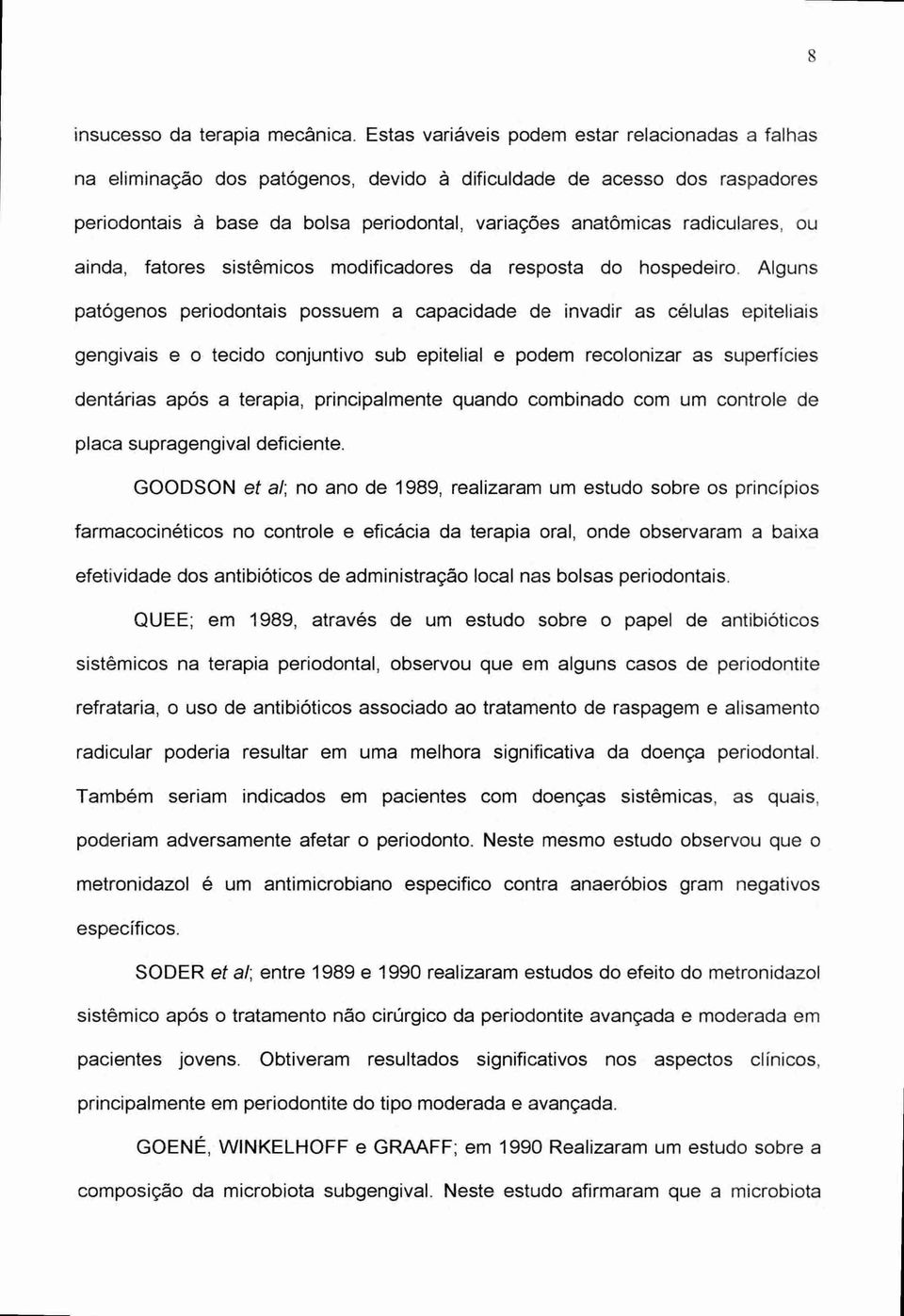 radiculares, ou ainda, fatores sistômicos modificadores da resposta do hospedeiro.