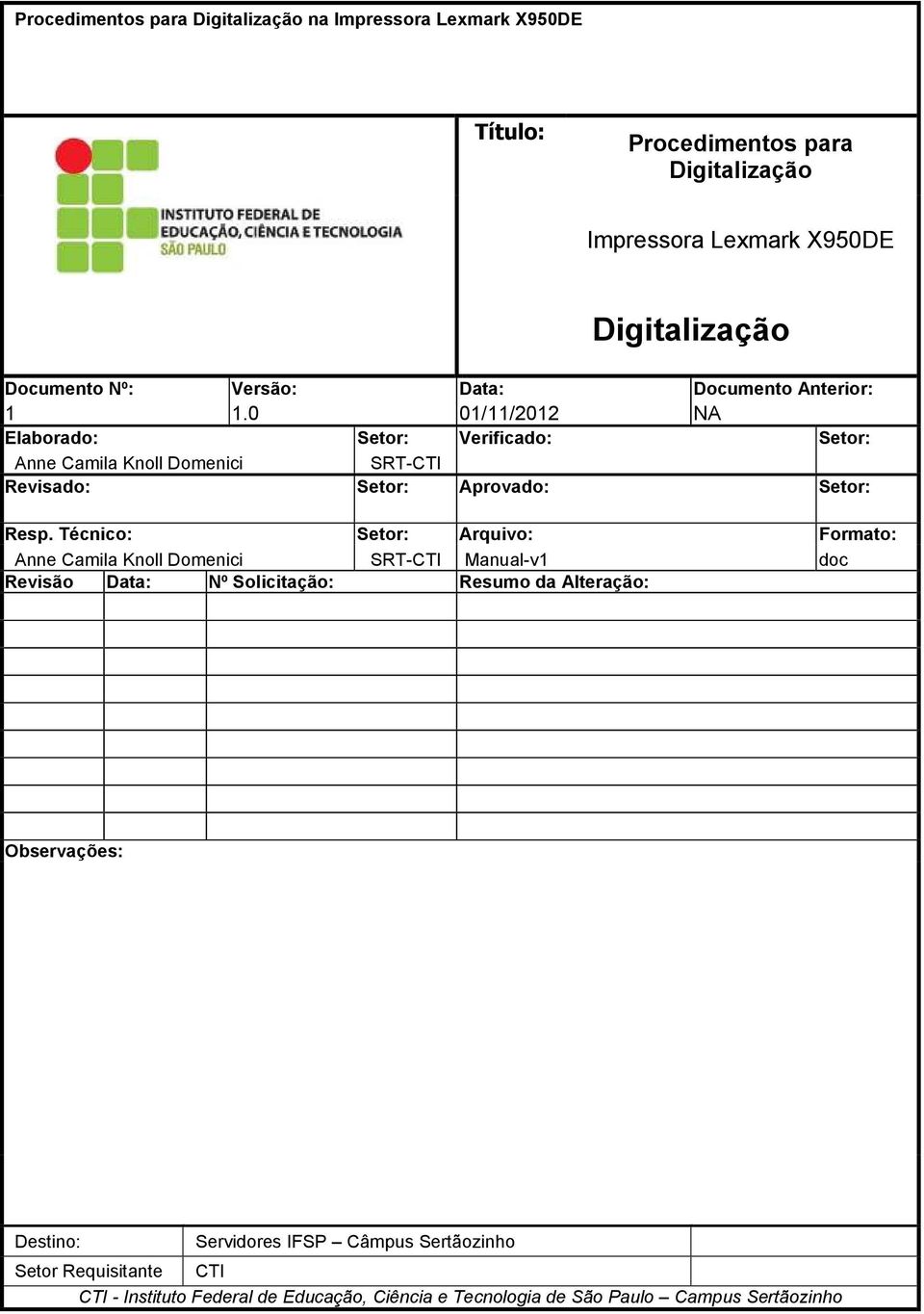 0 01/11/2012 NA Elaborado: Setor: Verificado: Setor: Anne Camila Knoll Domenici SRT-CTI Revisado: Setor: Aprovado: Setor: Resp.