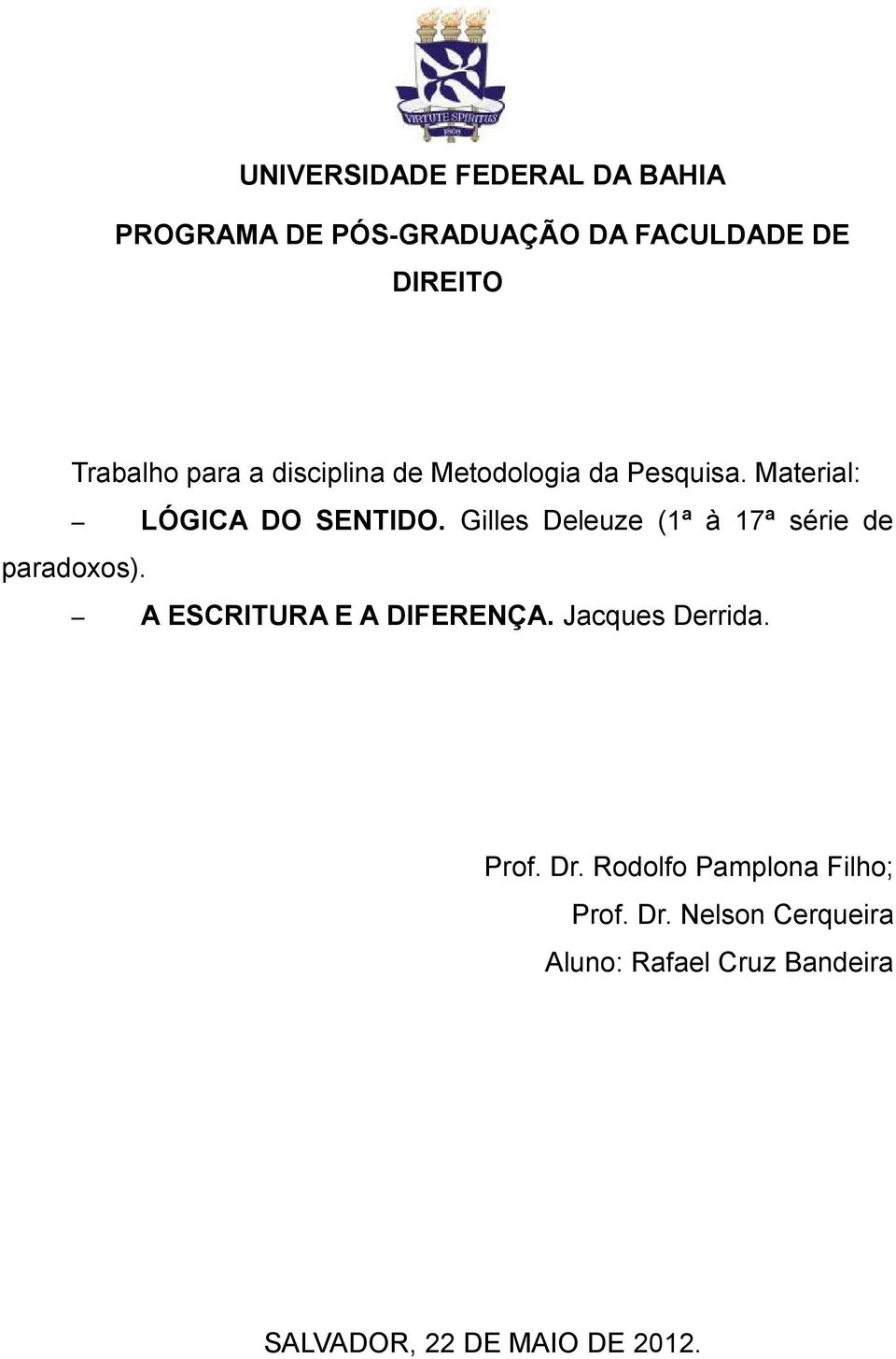 Gilles Deleuze (1ª à 17ª série de paradoxos). A ESCRITURA E A DIFERENÇA. Jacques Derrida.