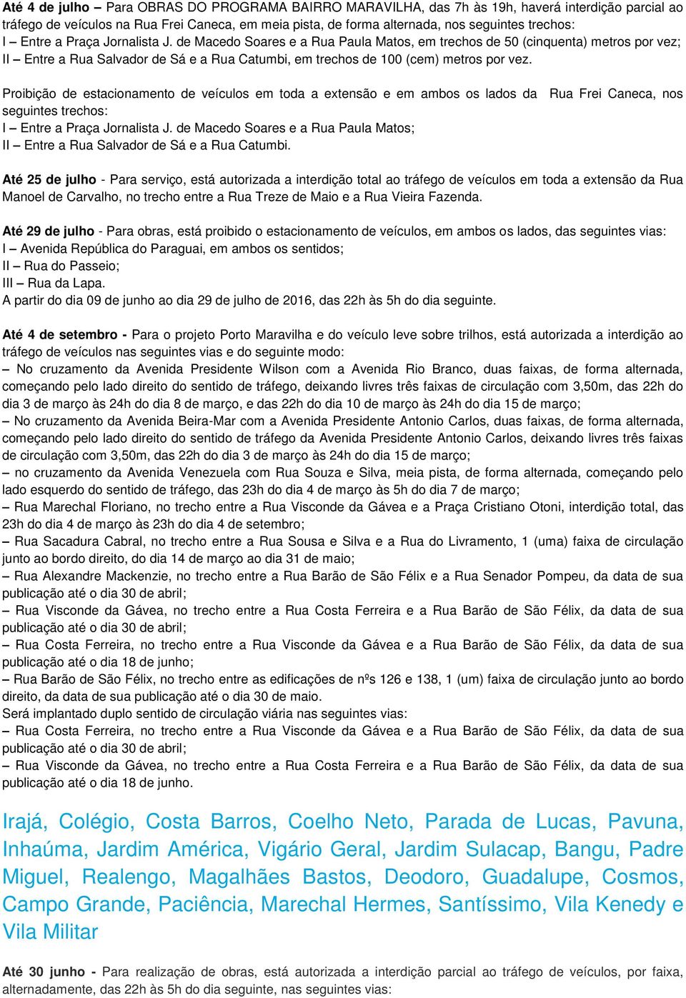 Proibição de estacionamento de veículos em toda a extensão e em ambos os lados da Rua Frei Caneca, nos seguintes trechos: I Entre a Praça Jornalista J.