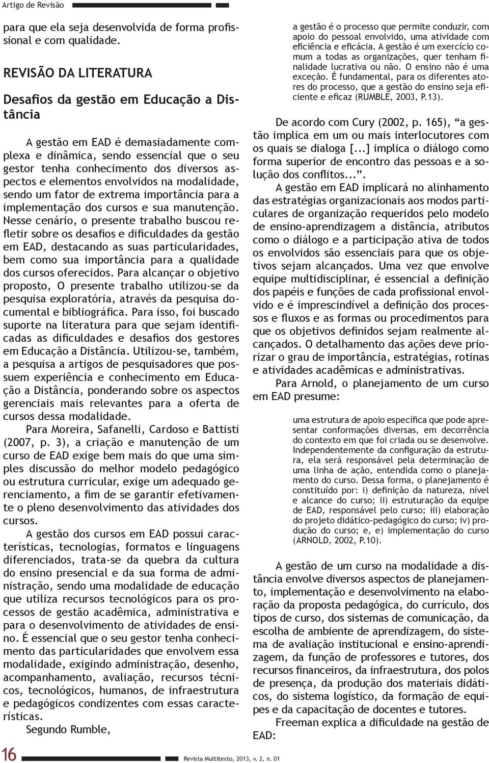 elementos envolvidos na modalidade, sendo um fator de extrema importância para a implementação dos cursos e sua manutenção.