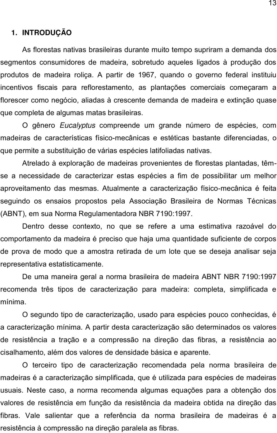 extinção quase que completa de algumas matas brasileiras.