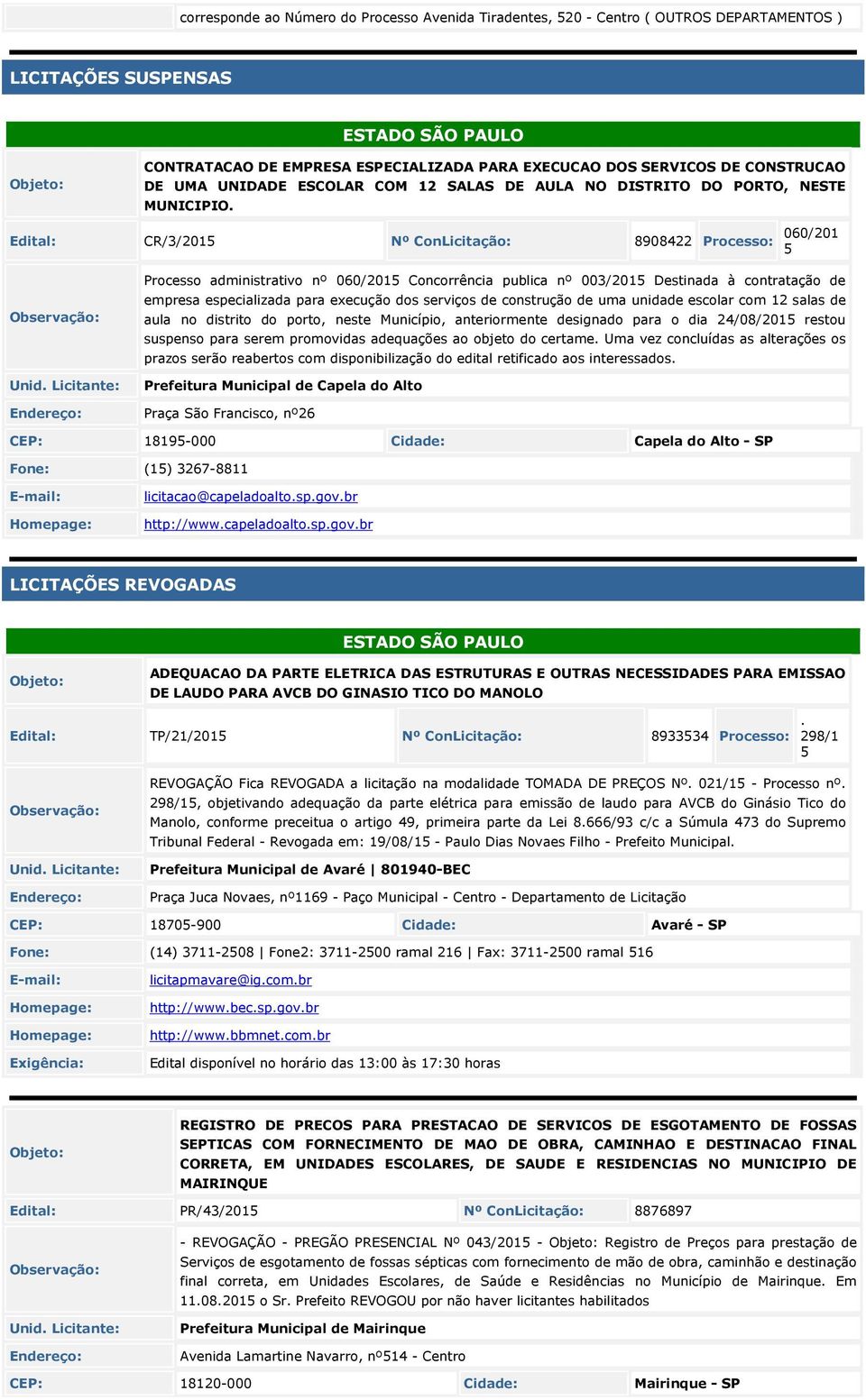 Edital: CR/3/2015 Nº ConLicitação: 8908422 Processo: 060/201 5 Processo administrativo nº 060/2015 Concorrência publica nº 003/2015 Destinada à contratação de empresa especializada para execução dos