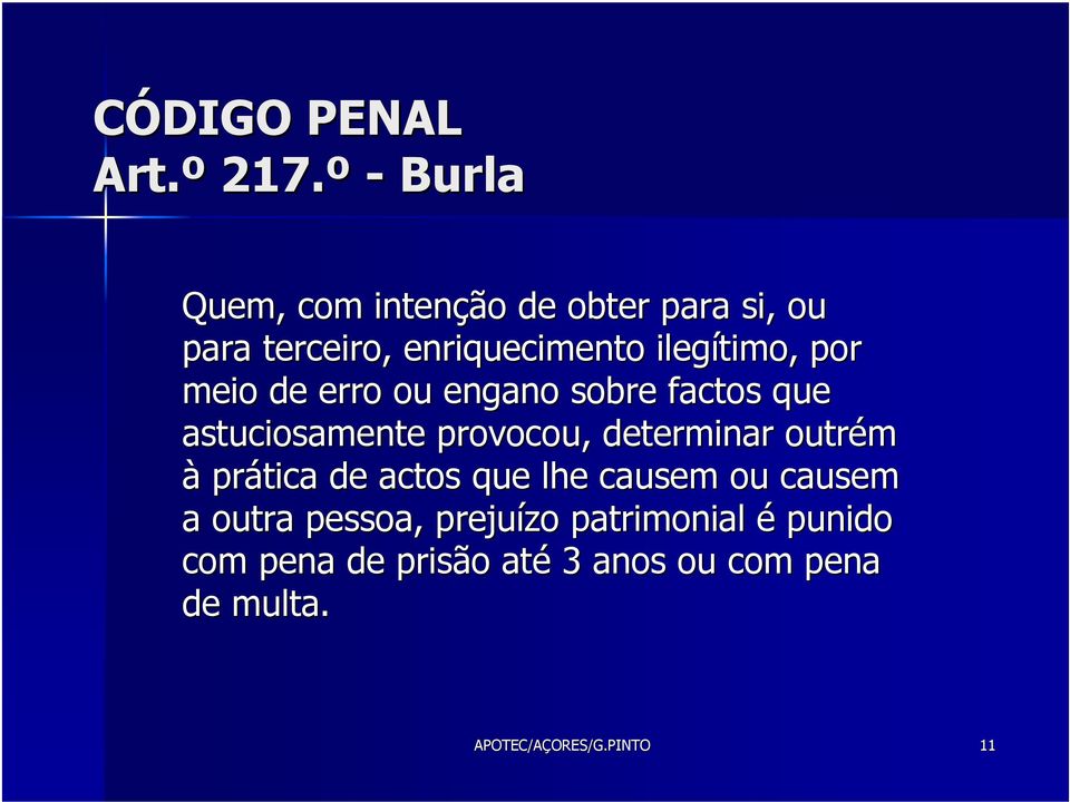 por meio de erro ou engano sobre factos que astuciosamente provocou, determinar outrém à