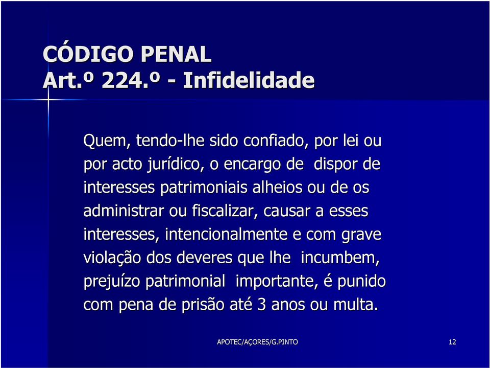 de interesses patrimoniais alheios ou de os administrar ou fiscalizar, causar a esses interesses,