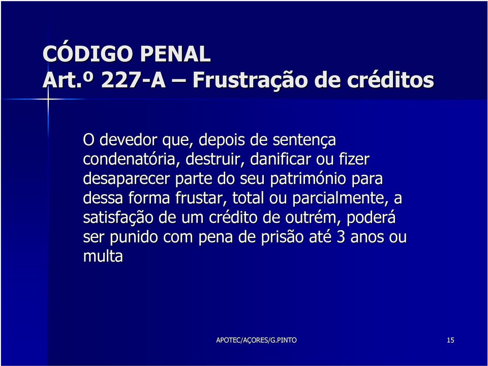 destruir, danificar ou fizer desaparecer parte do seu património para dessa forma