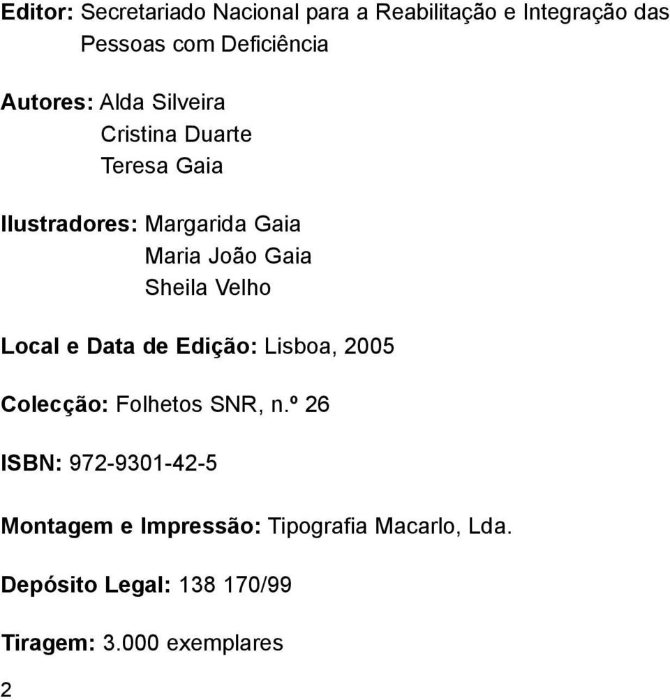 Sheila Velho Local e Data de Edição: Lisboa, 2005 Colecção: Folhetos SNR, n.