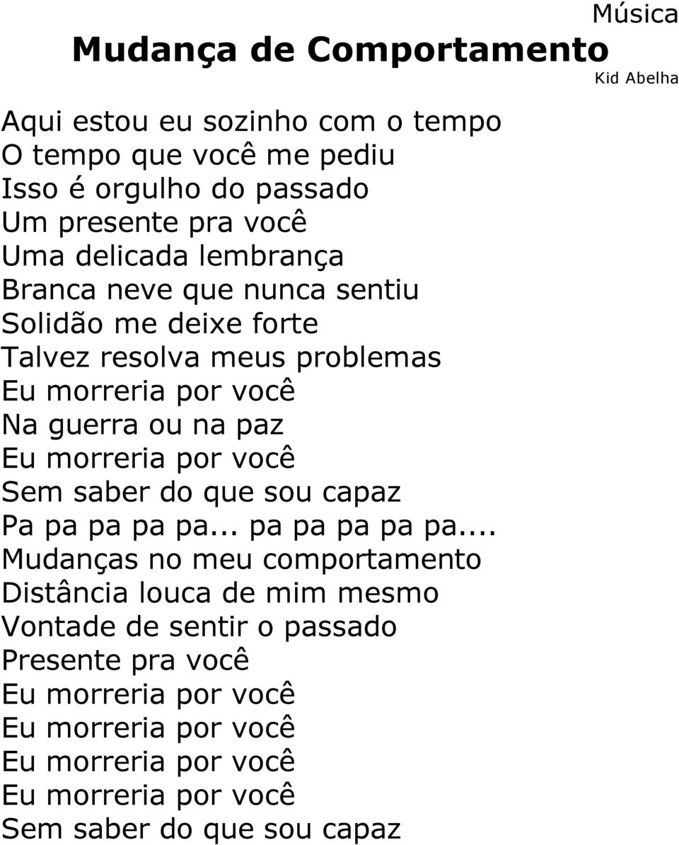 resolva meus problemas Na guerra ou na paz Sem saber do que sou capaz Pa pa pa pa pa... pa pa pa pa pa.