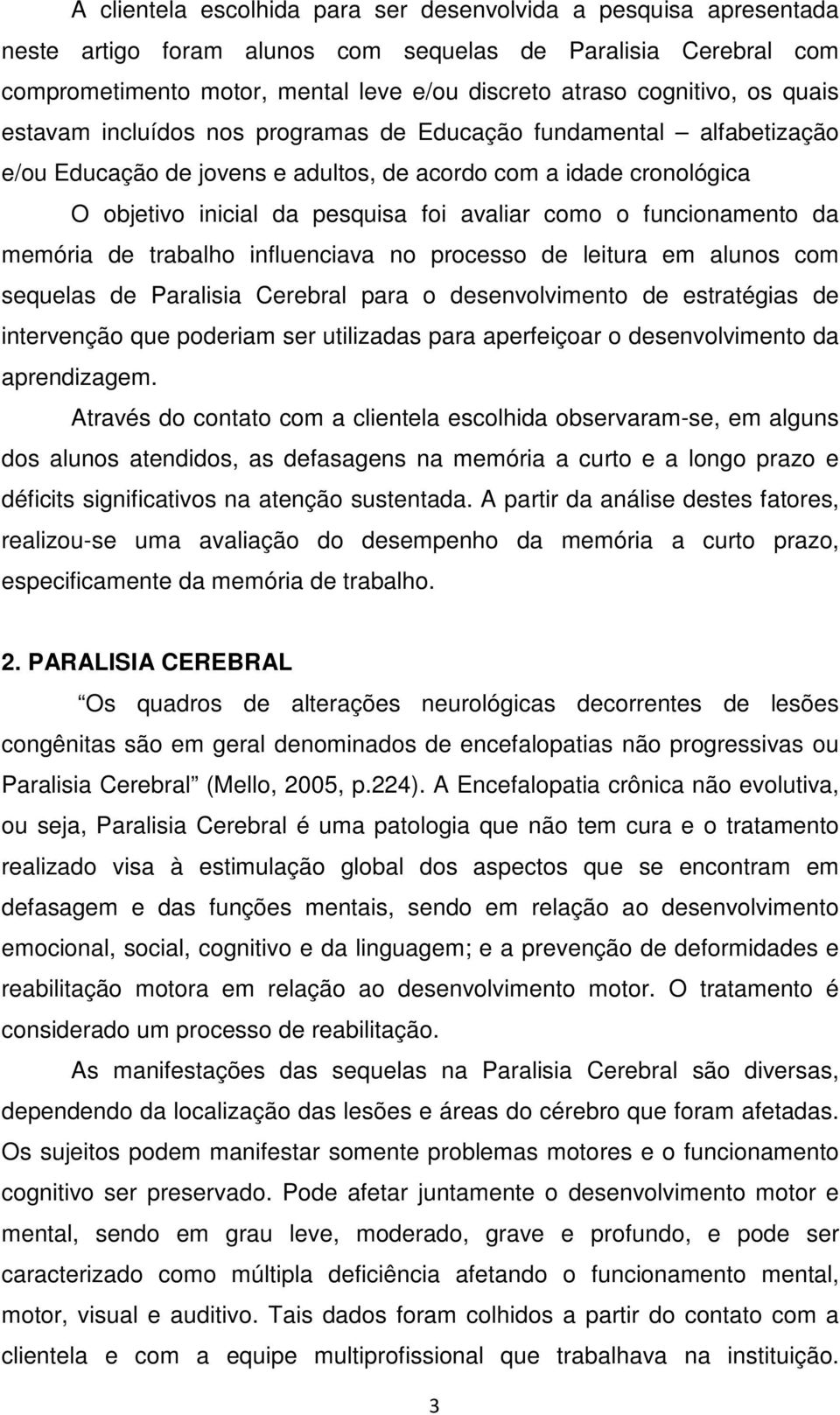 funcionamento da memória de trabalho influenciava no processo de leitura em alunos com sequelas de Paralisia Cerebral para o desenvolvimento de estratégias de intervenção que poderiam ser utilizadas