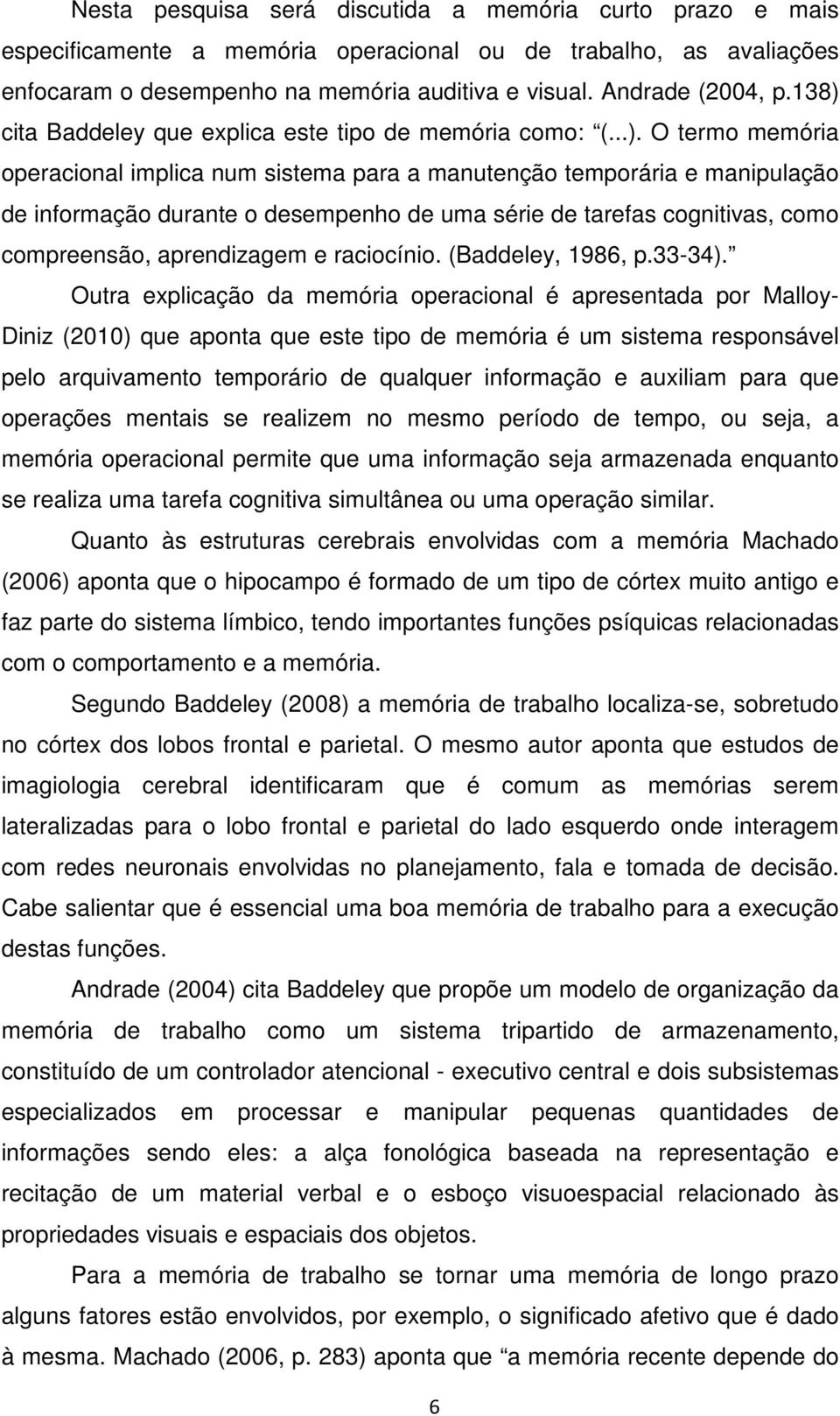 série de tarefas cognitivas, como compreensão, aprendizagem e raciocínio. (Baddeley, 1986, p.33-34).