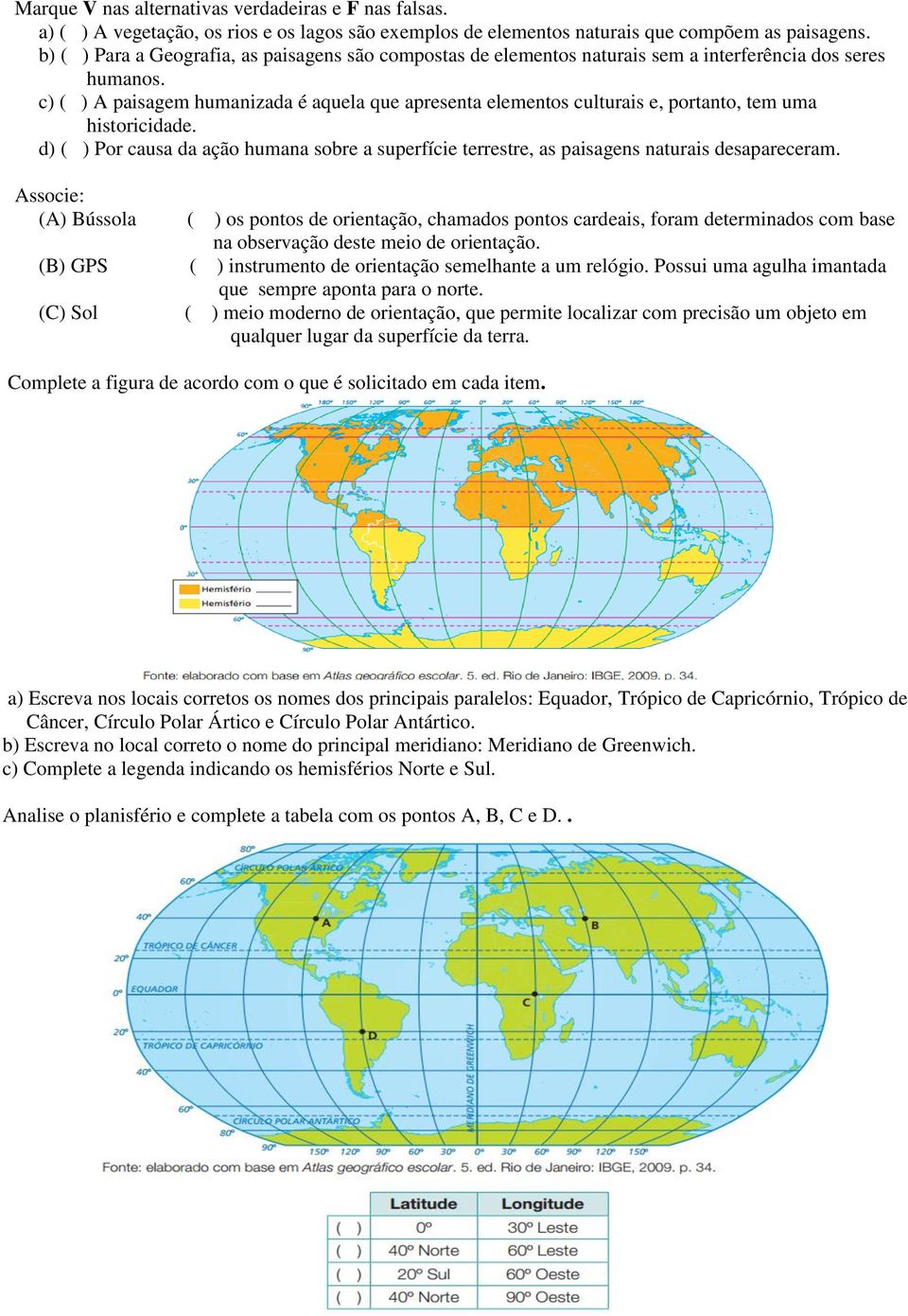 c) ( ) A paisagem humanizada é aquela que apresenta elementos culturais e, portanto, tem uma historicidade.