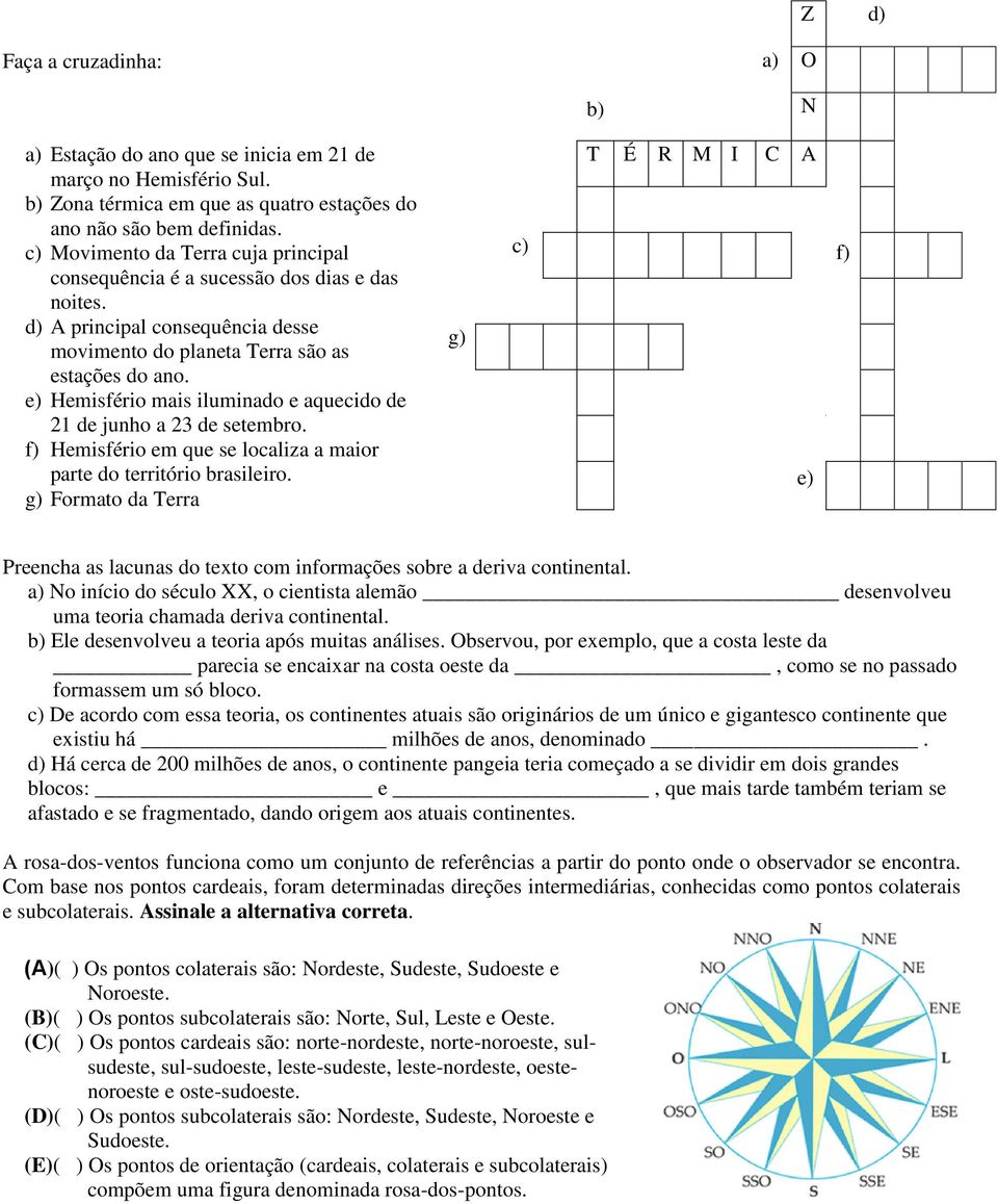 e) Hemisfério mais iluminado e aquecido de 21 de junho a 23 de setembro. f) Hemisfério em que se localiza a maior parte do território brasileiro.