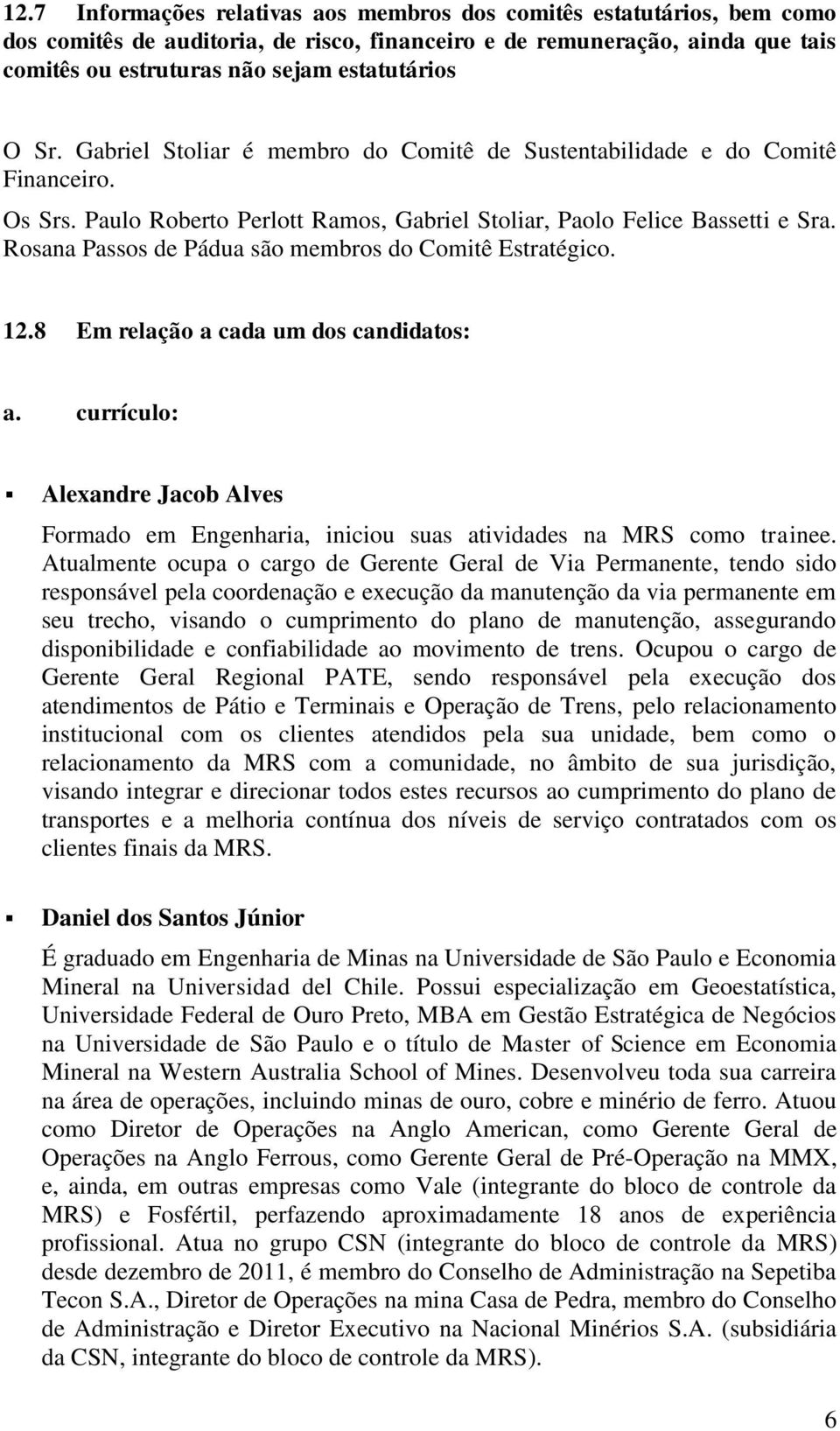 Rosana Passos de Pádua são membros do Comitê Estratégico. 12.8 Em relação a cada um dos candidatos: a.