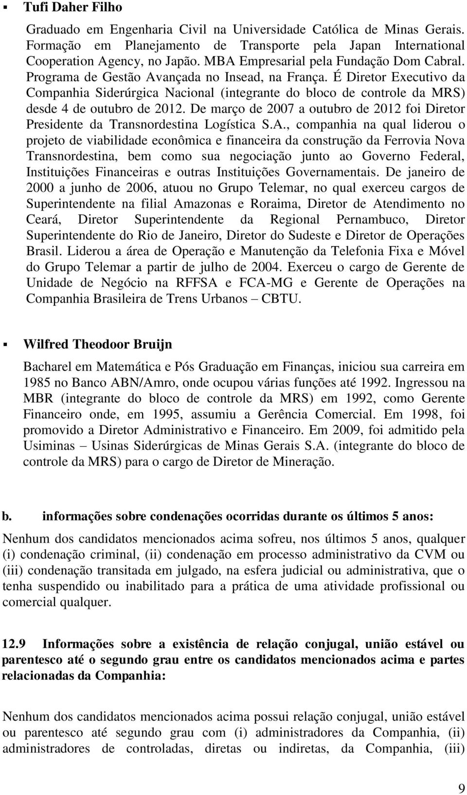 É Diretor Executivo da Companhia Siderúrgica Nacional (integrante do bloco de controle da MRS) desde 4 de outubro de 2012.