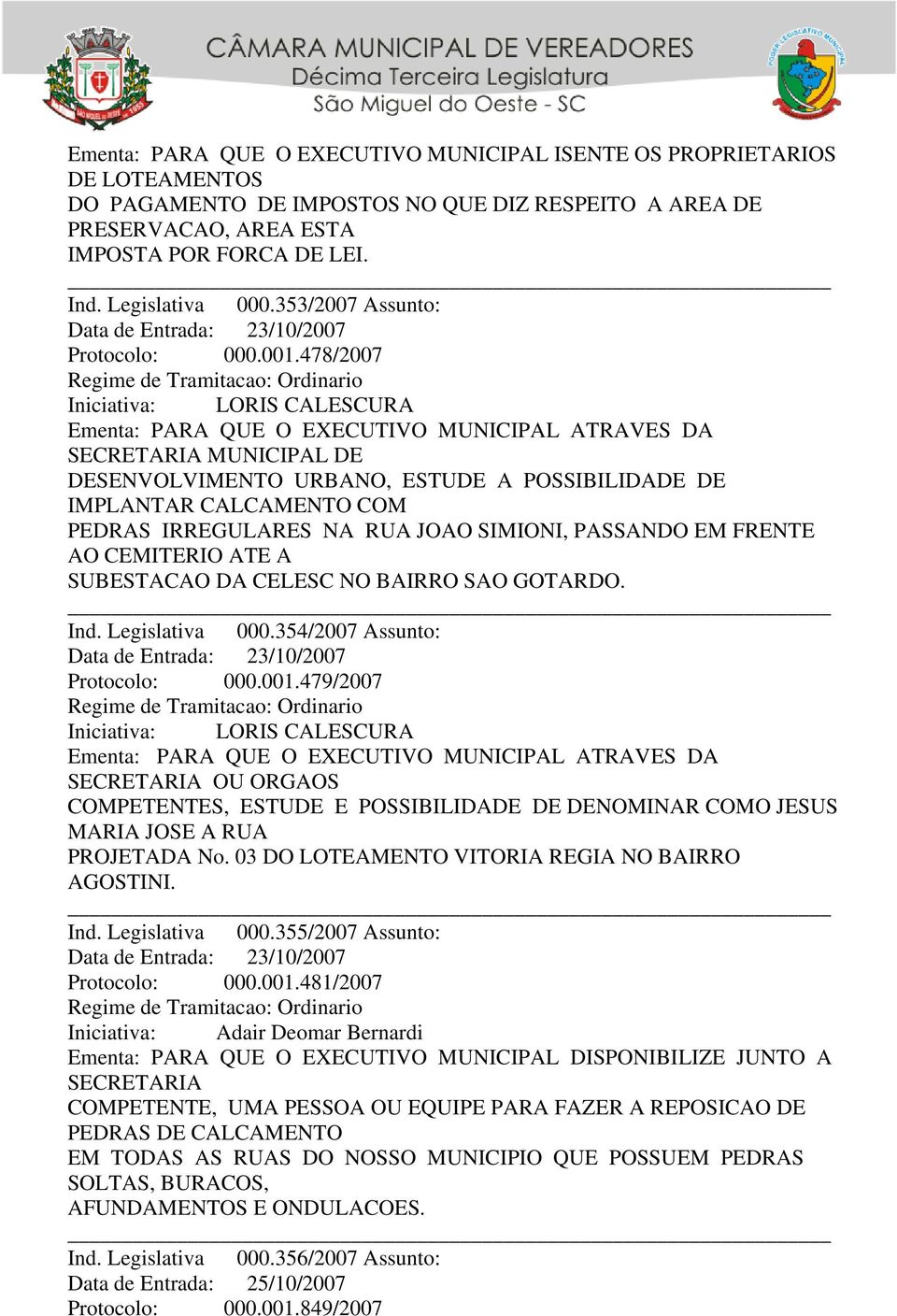 478/2007 SECRETARIA MUNICIPAL DE DESENVOLVIMENTO URBANO, ESTUDE A POSSIBILIDADE DE IMPLANTAR CALCAMENTO COM PEDRAS IRREGULARES NA RUA JOAO SIMIONI, PASSANDO EM FRENTE AO CEMITERIO ATE A SUBESTACAO DA