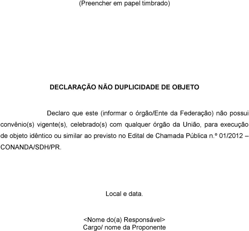 celebrado(s) com qualquer órgão da União, para execução de objeto idêntico ou