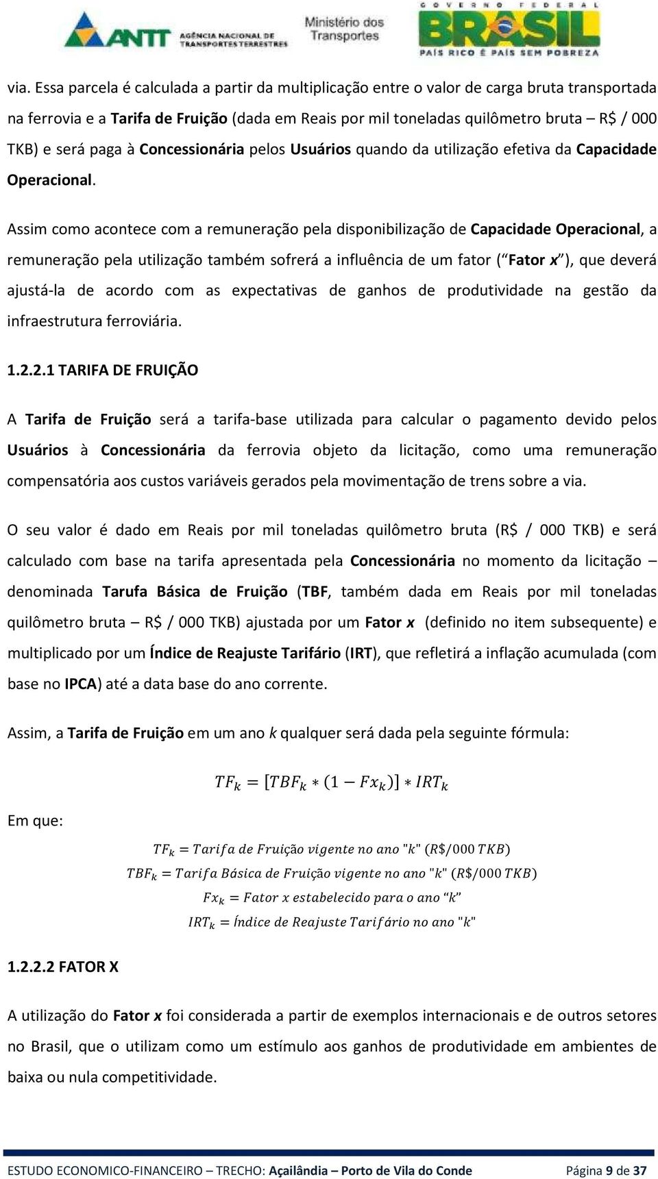 Assim como acontece com a remuneração pela disponibilização de Capacidade Operacional, a remuneração pela utilização também sofrerá a influência de um fator ( Fator x ), que deverá ajustá-la de