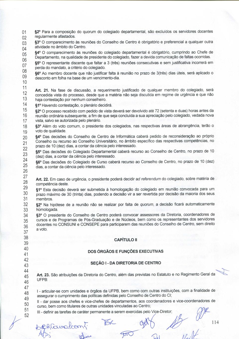 05 4 O comparecimento às reuniões do colegiado departamental é obrigatório, cumprindo ao Chefe de Qg Departamento, na qualidade de presidente do colegiado, fazer a devida comunicação de faltas