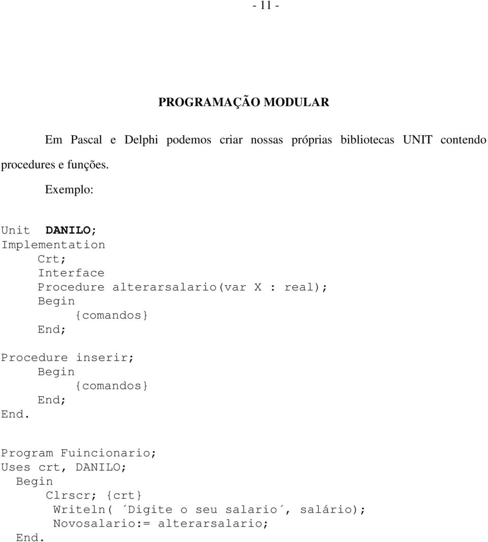 Exemplo: Unit DANILO; Implementation Crt; Interface Procedure alterarsalario(var X : real); Begin