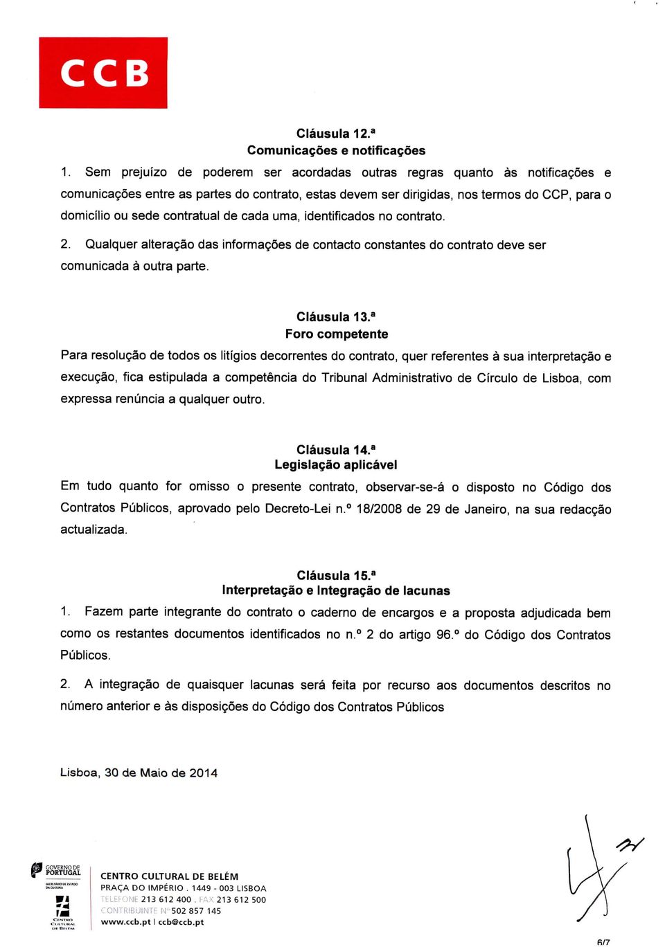 contratual de cada uma, identificados no contrato. 2. Qualquer alteração das informações de contacto constantes do contrato deve ser comunicada à outra parte. Cláusula 13.