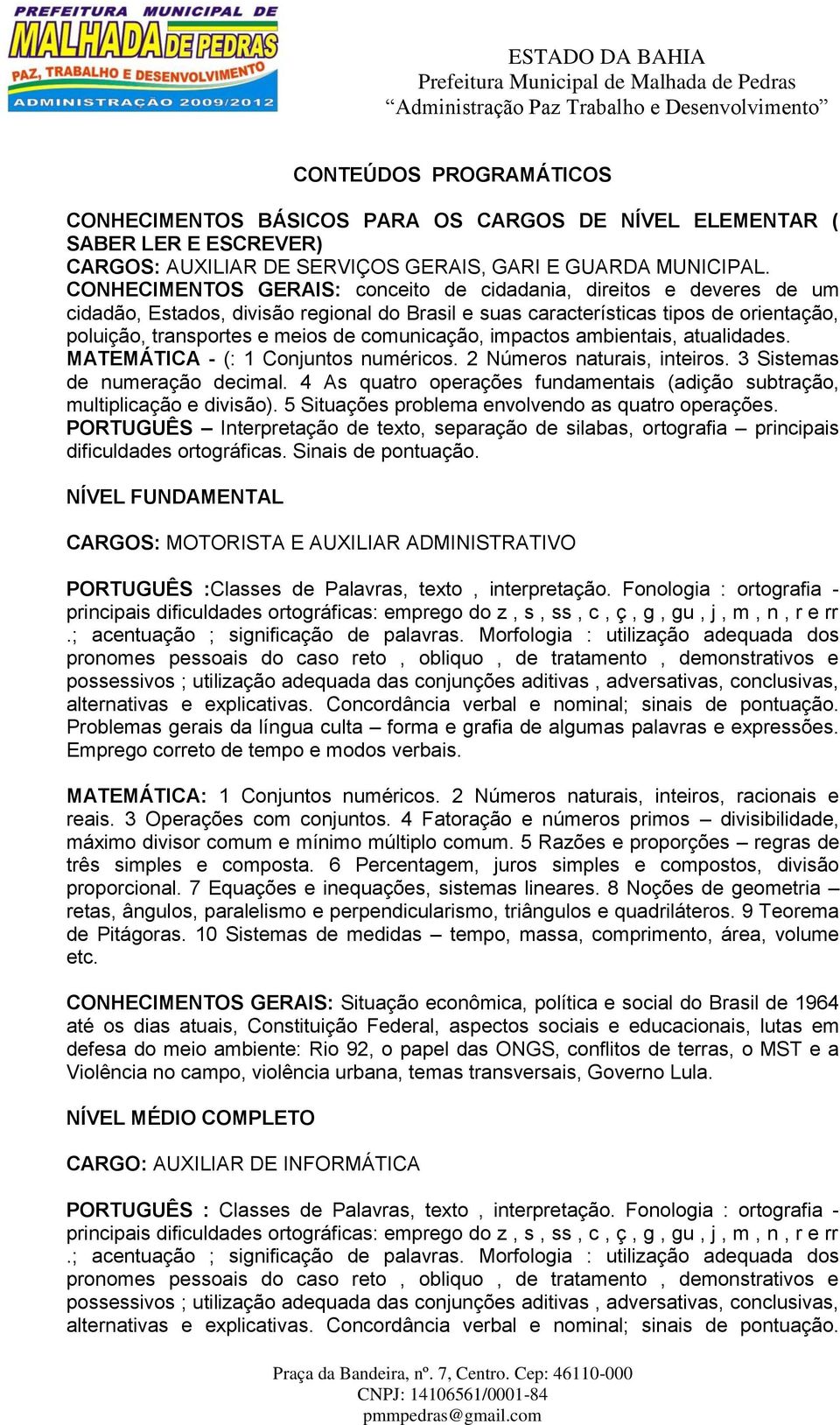 comunicação, impactos ambientais, atualidades. MATEMÁTICA - (: 1 Conjuntos numéricos. 2 Números naturais, inteiros. 3 Sistemas de numeração decimal.