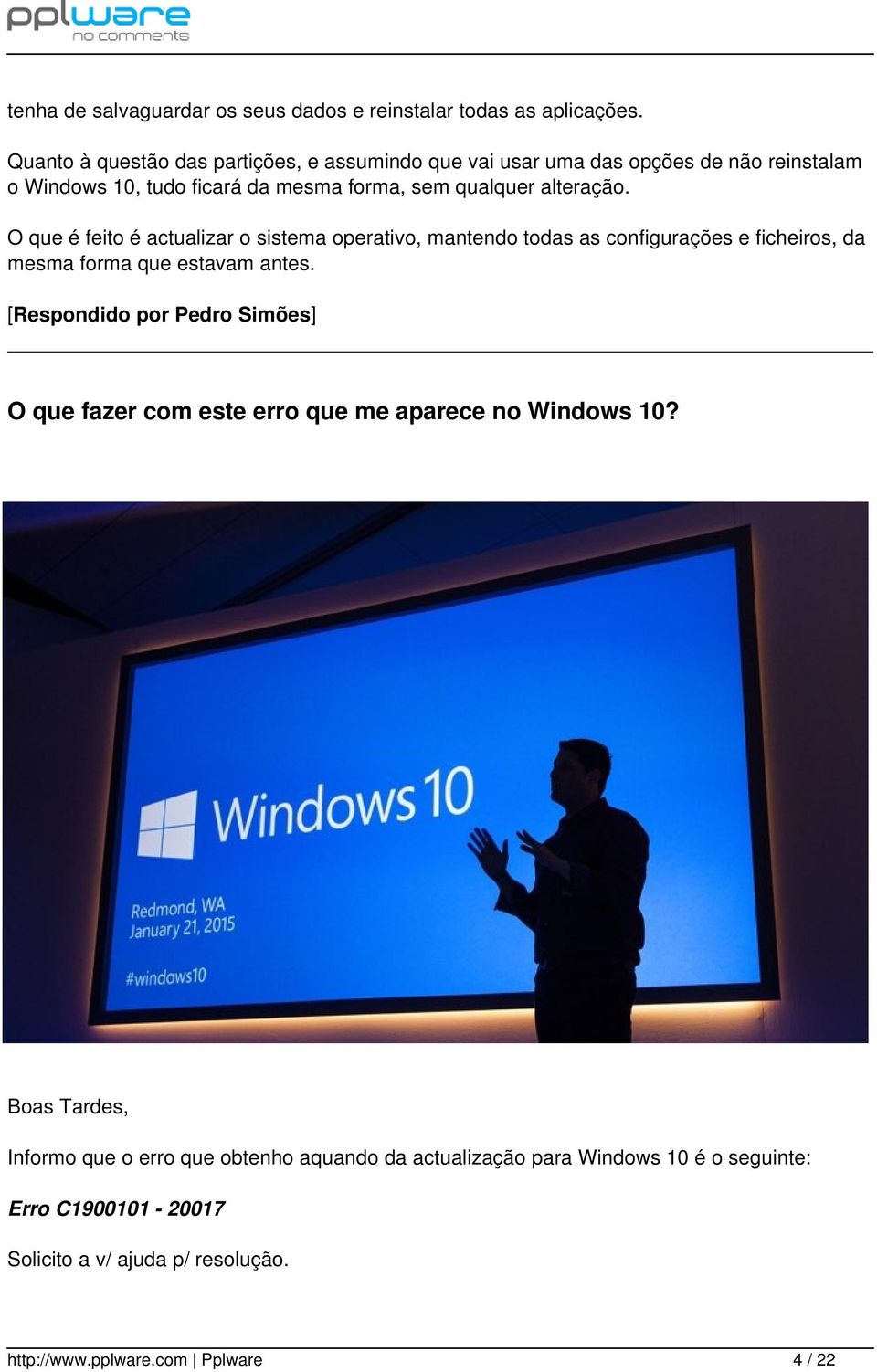 O que é feito é actualizar o sistema operativo, mantendo todas as configurações e ficheiros, da mesma forma que estavam antes.