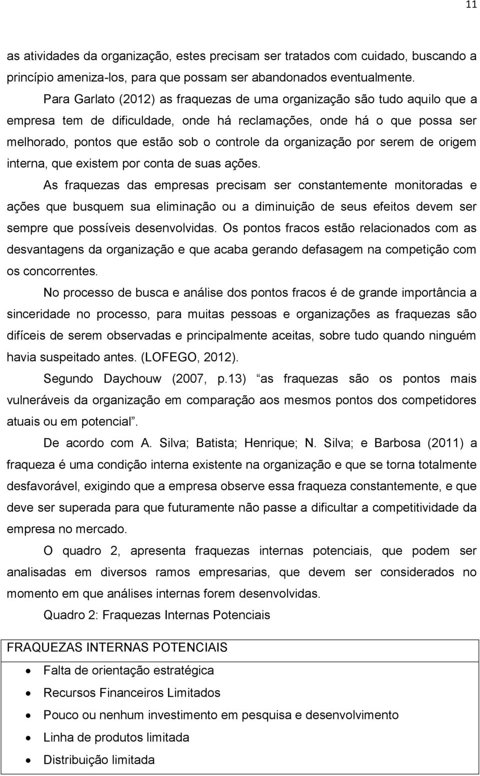 organização por serem de origem interna, que existem por conta de suas ações.