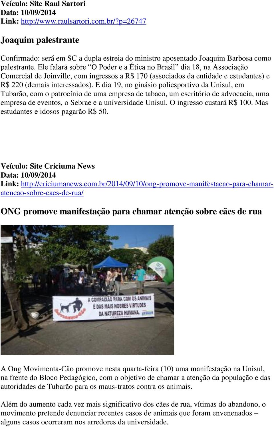 Ele falará sobre O Poder e a Ética no Brasil dia 18, na Associação Comercial de Joinville, com ingressos a R$ 170 (associados da entidade e estudantes) e R$ 220 (demais interessados).