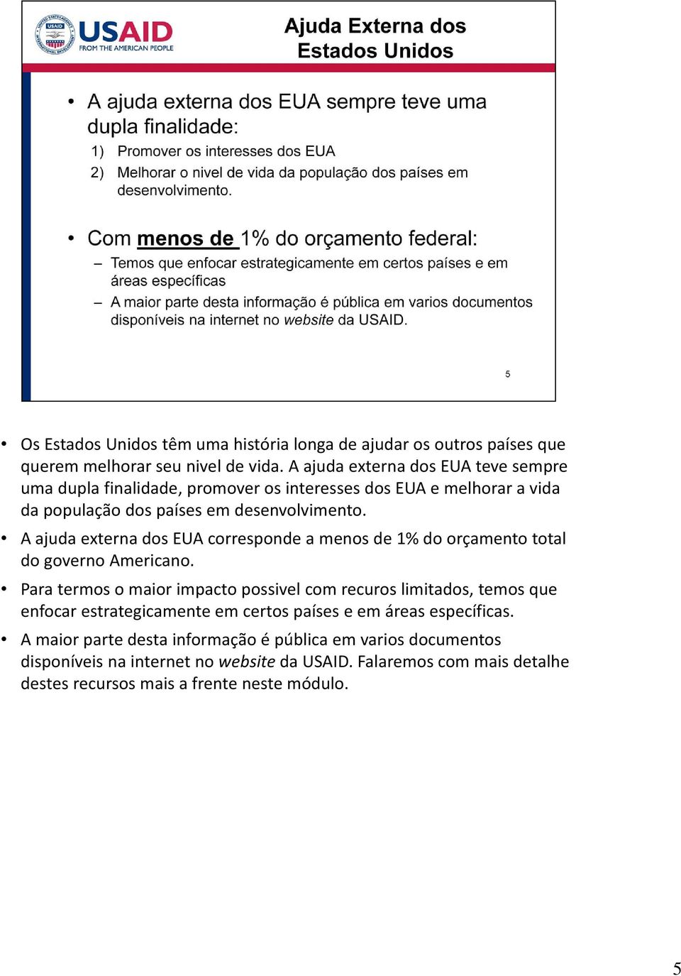 A ajuda externa dos EUA corresponde a menos de 1% do orçamento total do governo Americano.