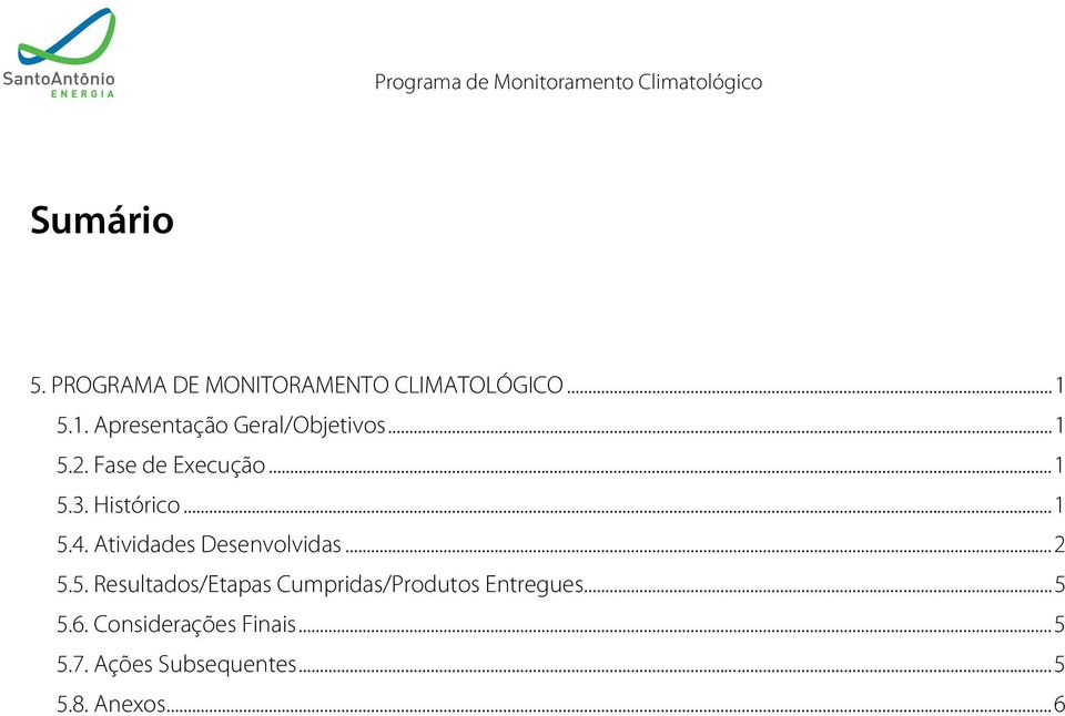 Histórico... 1 5.4. Atividades Desenvolvidas... 2 5.5. Resultados/Etapas Cumpridas/Produtos Entregues.