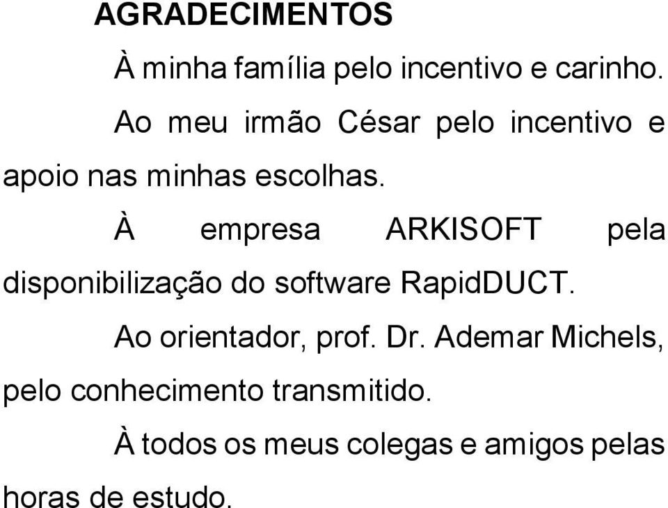 À empresa ARKISOFT pela disponibilização do software RapidDUCT.