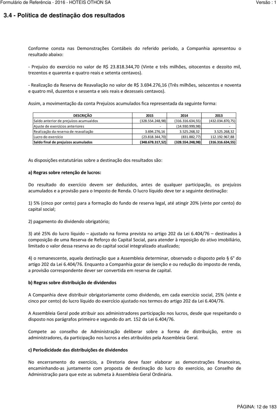 276,16 (Três milhões, seiscentos e noventa e quatro mil, duzentos e sessenta e seis reais e dezesseis centavos).