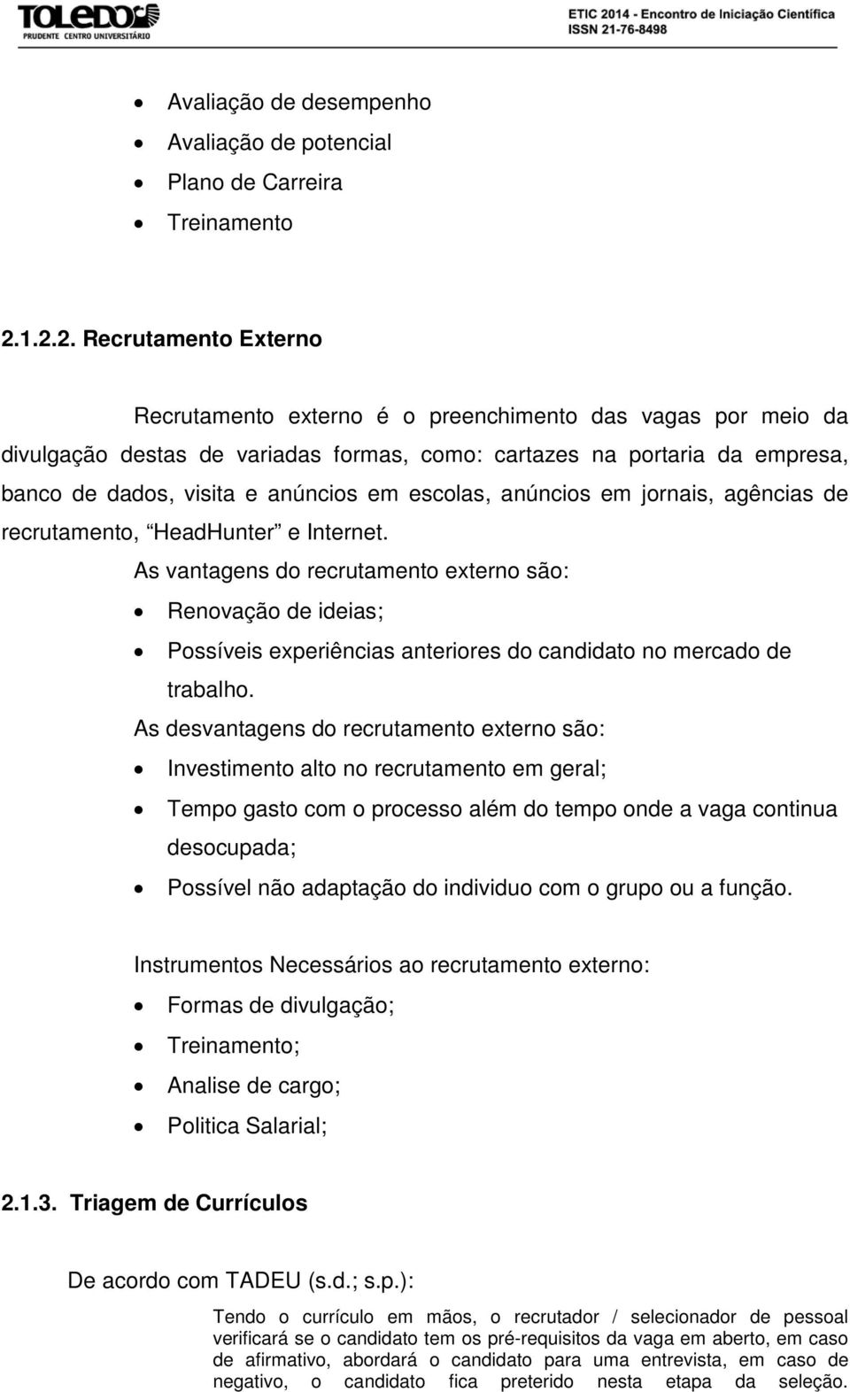 em escolas, anúncios em jornais, agências de recrutamento, HeadHunter e Internet.