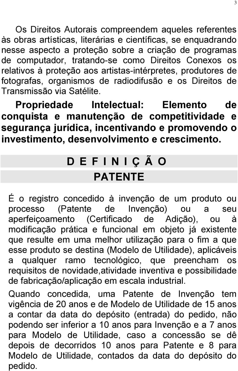 Propriedade Intelectual: Elemento de conquista e manutenção de competitividade e segurança jurídica, incentivando e promovendo o investimento, desenvolvimento e crescimento.