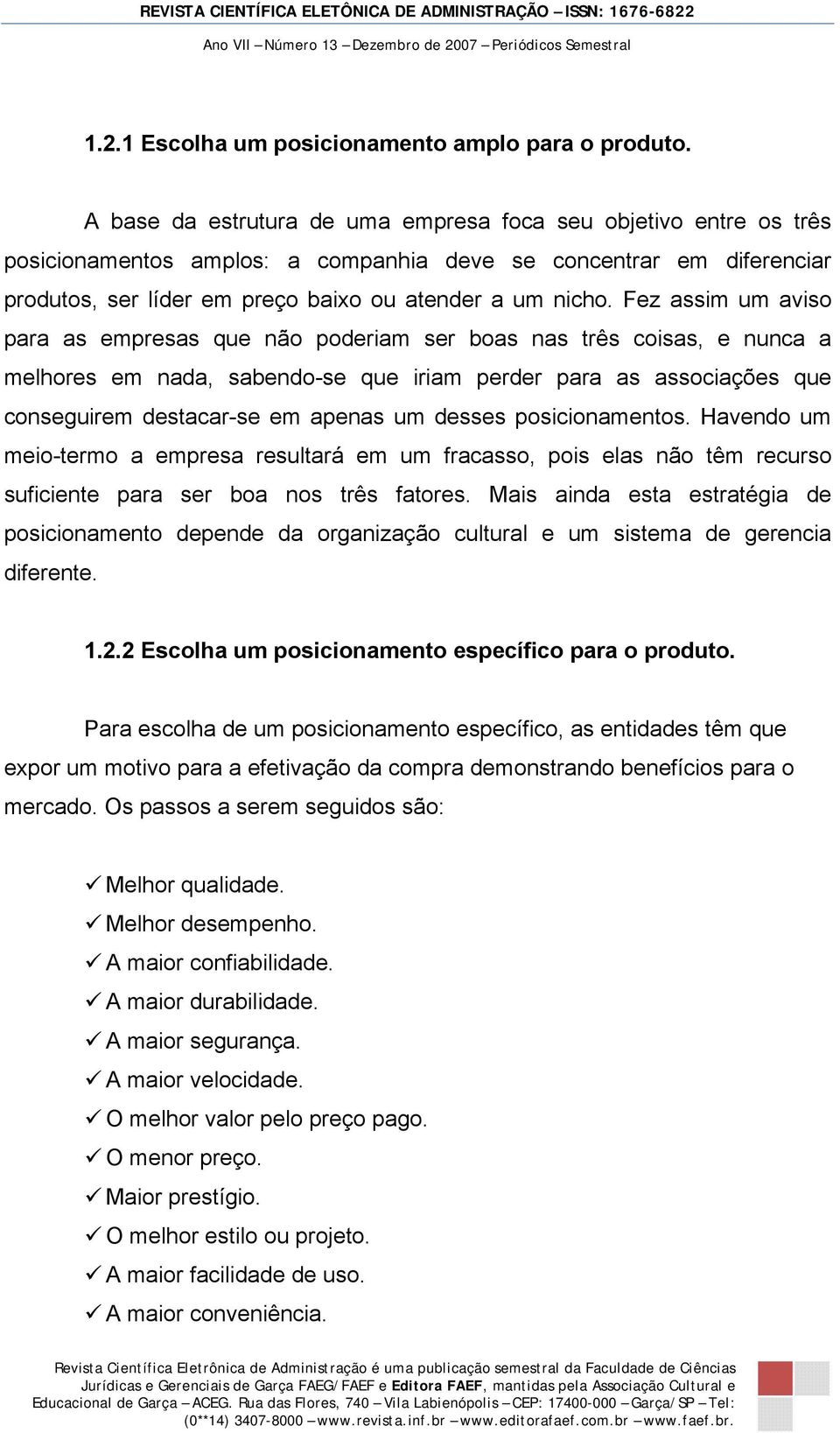 Fez assim um aviso para as empresas que não poderiam ser boas nas três coisas, e nunca a melhores em nada, sabendo-se que iriam perder para as associações que conseguirem destacar-se em apenas um