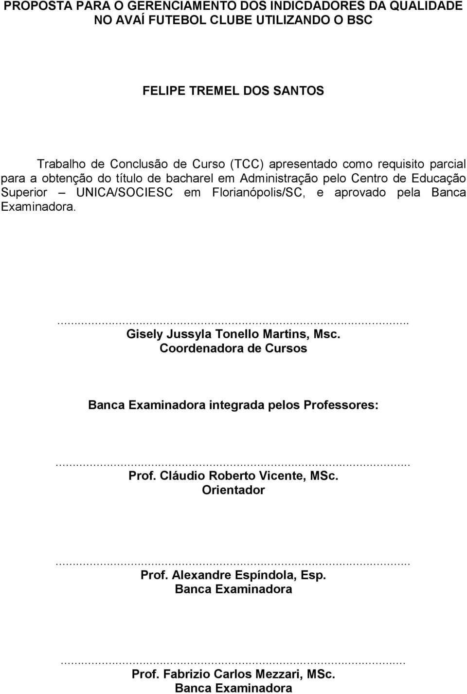 Florianópolis/SC, e aprovado pela Banca Examinadora.... Gisely Jussyla Tonello Martins, Msc.