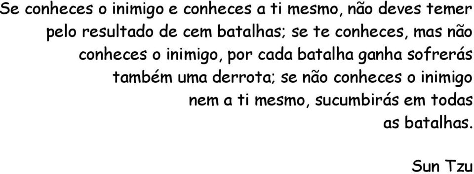 inimigo, por cada batalha ganha sofrerás também uma derrota; se não