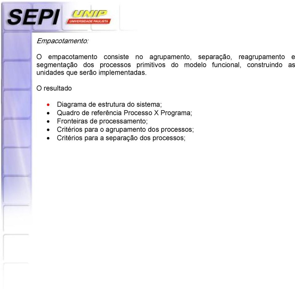 O resultado Diagrama de estrutura do sistema; Quadro de referência Processo X Programa;