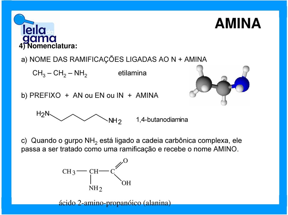 o gurpo NH 2 está ligado a cadeia carbônica complexa, ele passa a ser tratado