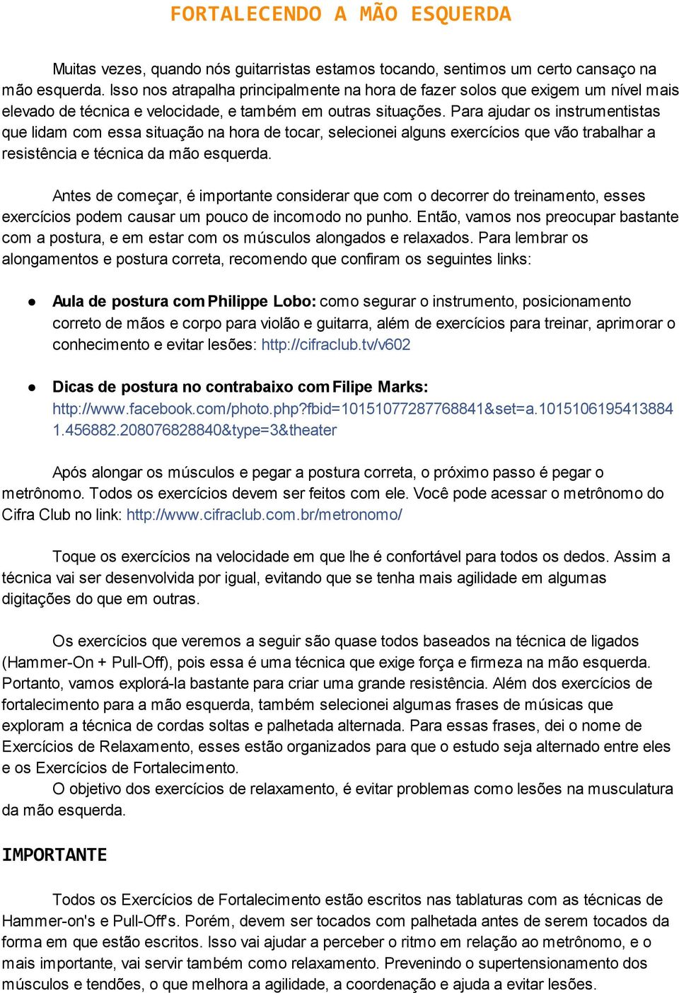 Para ajudar os instrumentistas que lidam com essa situação na hora de tocar, selecionei alguns exercícios que vão trabalhar a resistência e técnica da mão esquerda.