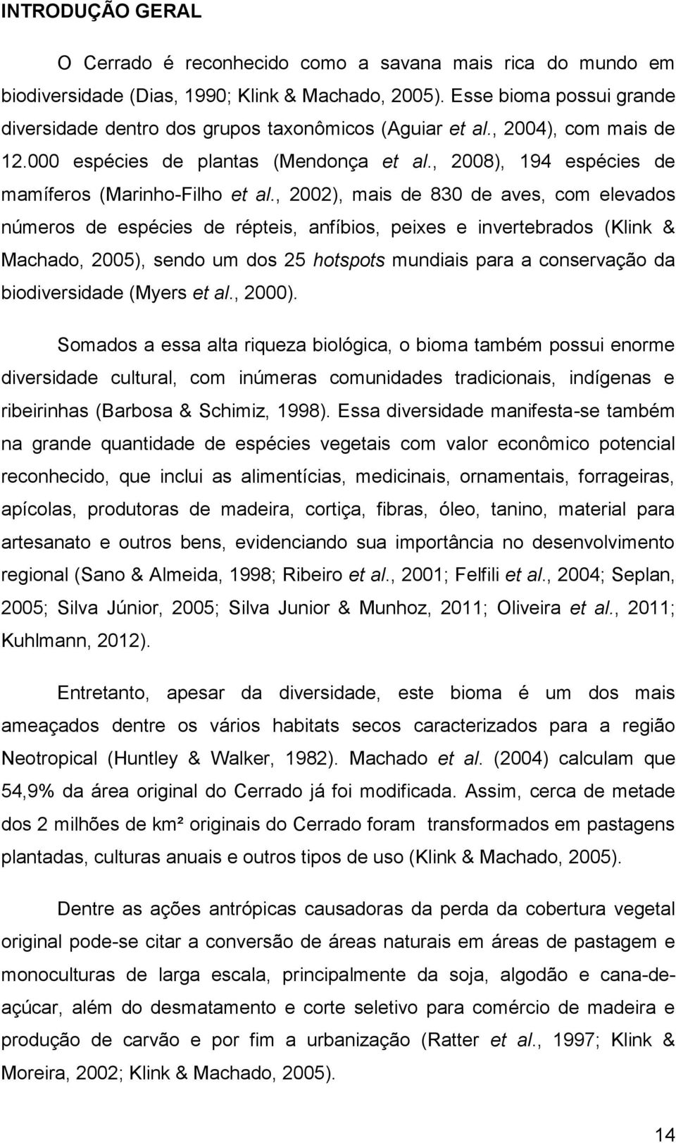 , 2008), 194 espécies de mamíferos (Marinho-Filho et al.