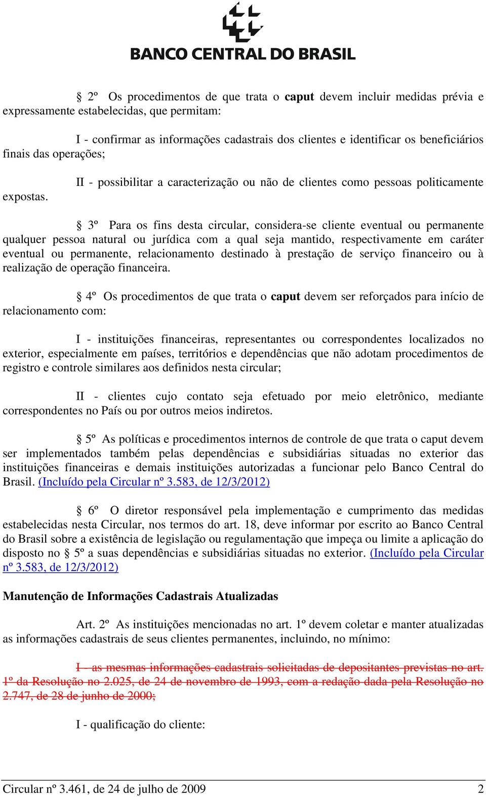 II - possibilitar a caracterização ou não de clientes como pessoas politicamente 3º Para os fins desta circular, considera-se cliente eventual ou permanente qualquer pessoa natural ou jurídica com a