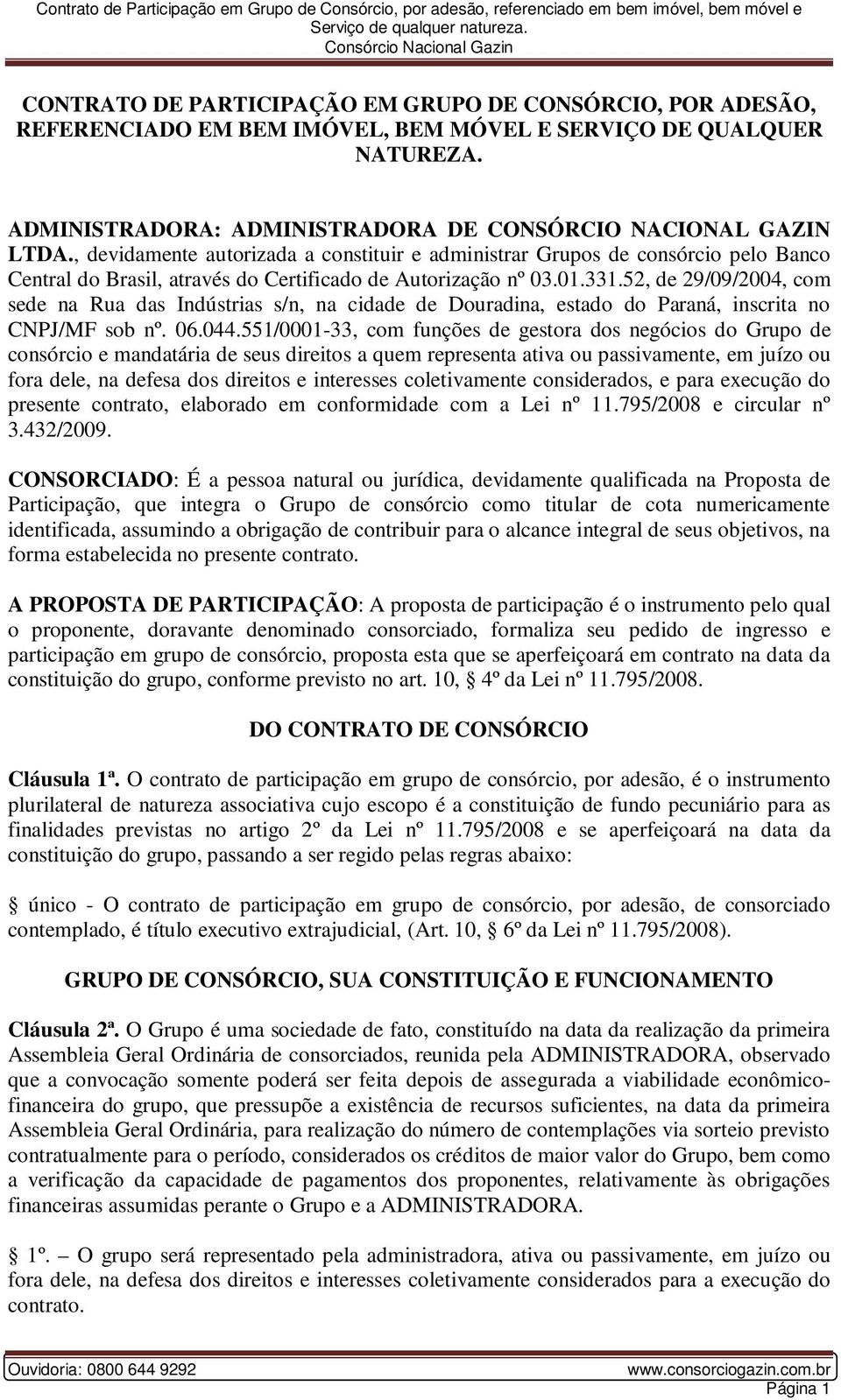 52, de 29/09/2004, com sede na Rua das Indústrias s/n, na cidade de Douradina, estado do Paraná, inscrita no CNPJ/MF sob nº. 06.044.