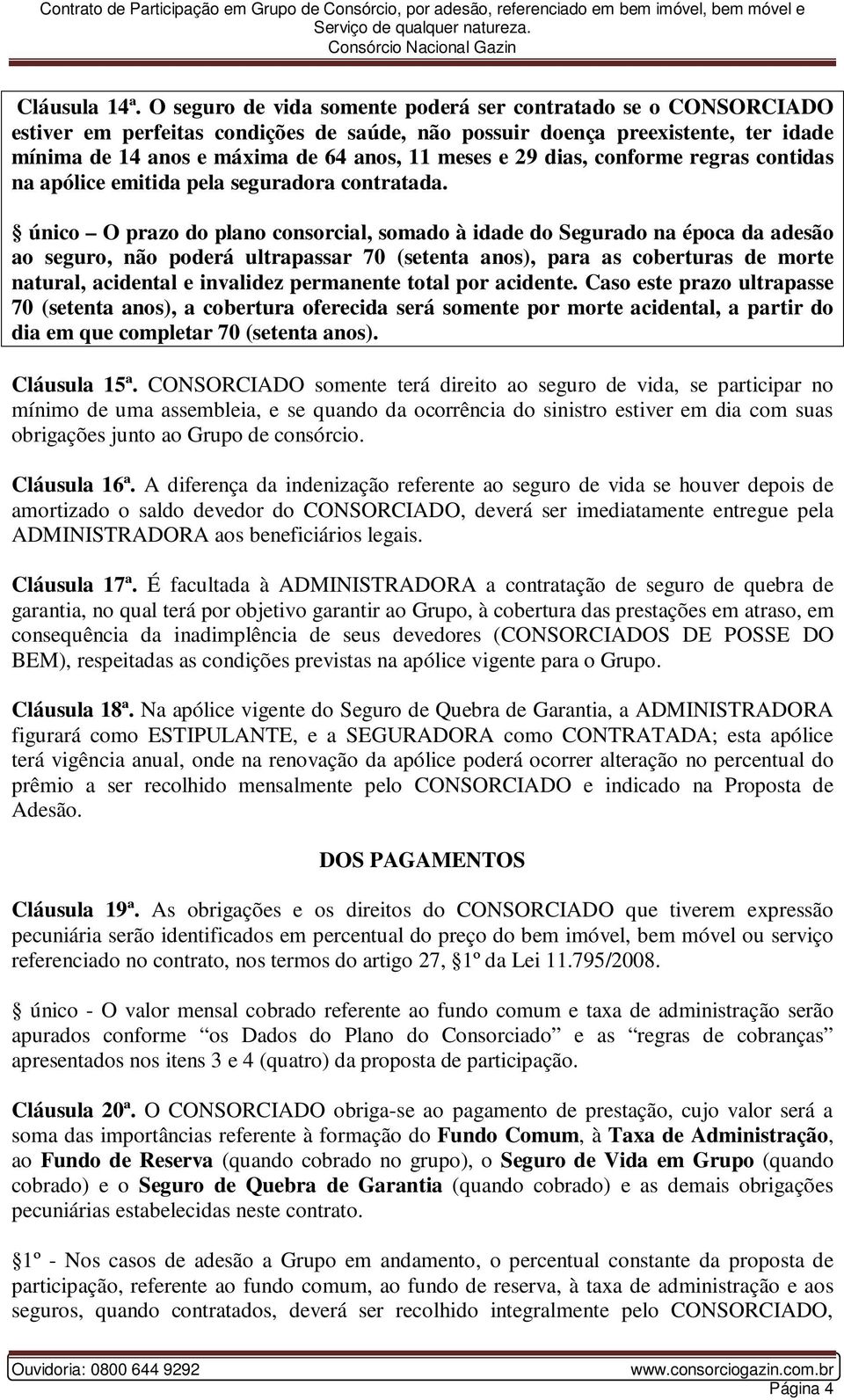 29 dias, conforme regras contidas na apólice emitida pela seguradora contratada.